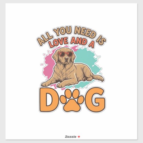 All You Need Is Love and a Dog Vintage Dog Lover D Sticker