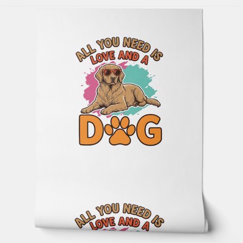 All You Need Is Love and a Dog Vintage Dog Lover D Wallpaper