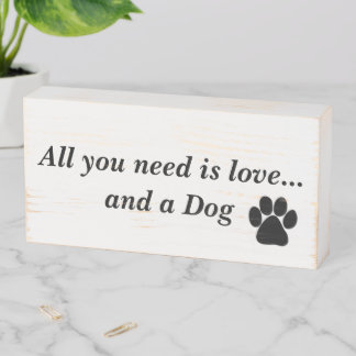All you need is love and a dog wooden box sign