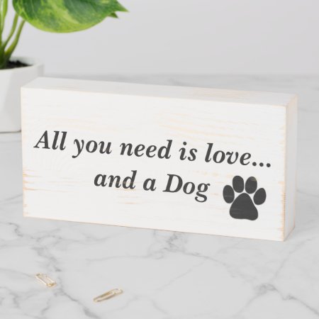 All You Need Is Love And A Dog Wooden Box Sign
