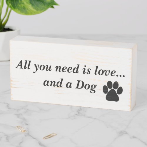 All you need is love and a dog wooden box sign