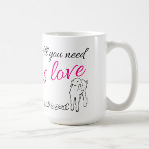 All you need is Love  and a Goat Coffee Mug