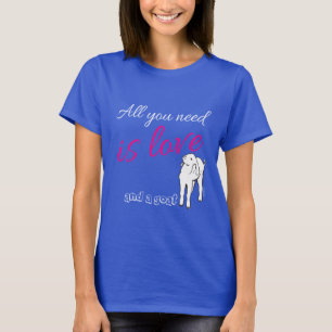All you need is Love  and a Goat T-Shirt
