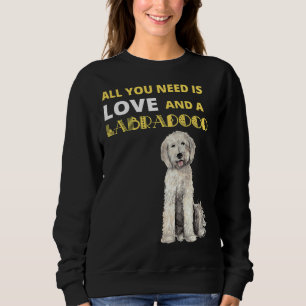 All You Need Is Love And A Labradoodle Dog Sweatshirt