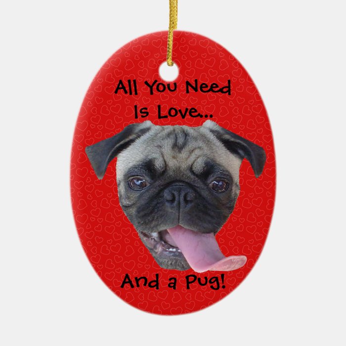 All You Need is Love and a Pug Christmas Tree Ornaments