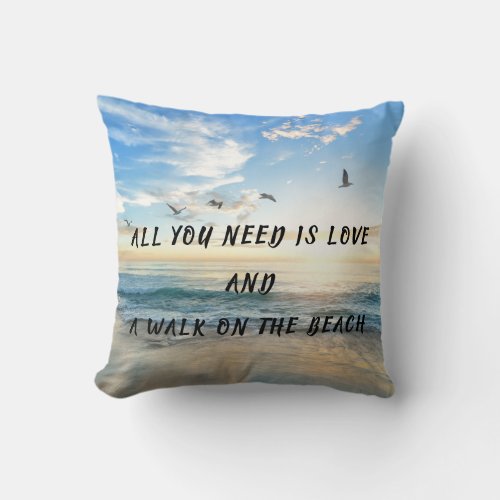 All You Need Is Love and A Walk On The Beach Throw Pillow