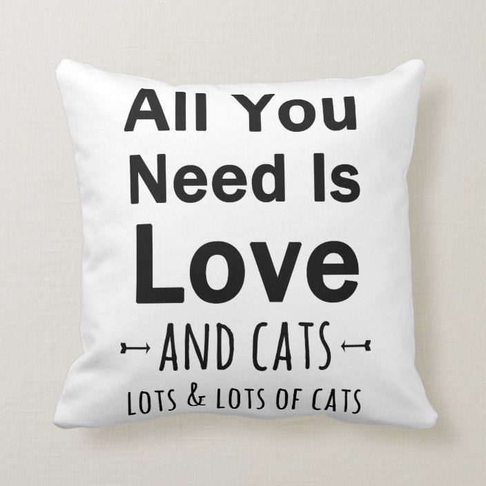 All You Need Is Love And Cats Lots Of Cats Throw Pillow Zazzle