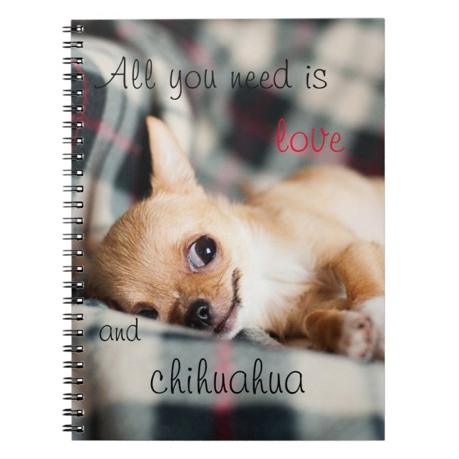 All you need is love and Chihuahua Notebook (Front)