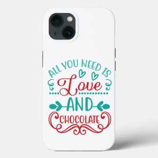 All You Need is Love and Chocolate iPhone 13 Case