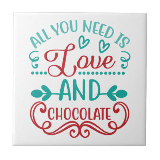 All You Need is Love and Chocolate Ceramic Tile
