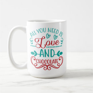 All You Need is Love and Chocolate Coffee Mug