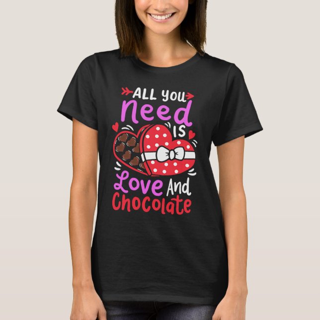 All You Need Is Love And Chocolate Valentine's Day T-Shirt (Front)