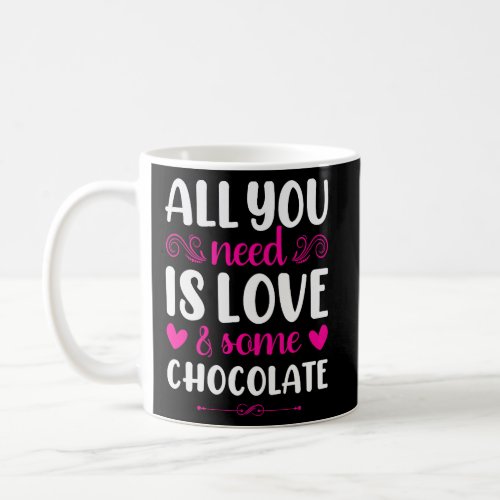 All you need is love and Chocolate  valentineu2019 Coffee Mug