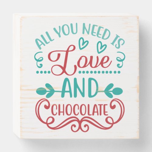 All You Need is Love and Chocolate Wooden Box Sign