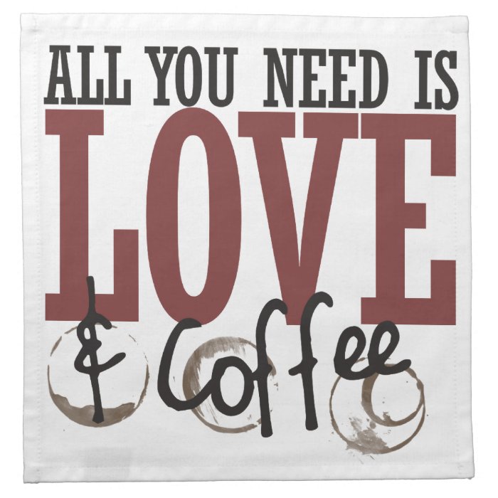All you need is Love and Coffee Cloth Napkin