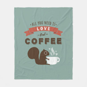 All You Need is Love and Coffee Cute Squirrel Fleece Blanket
