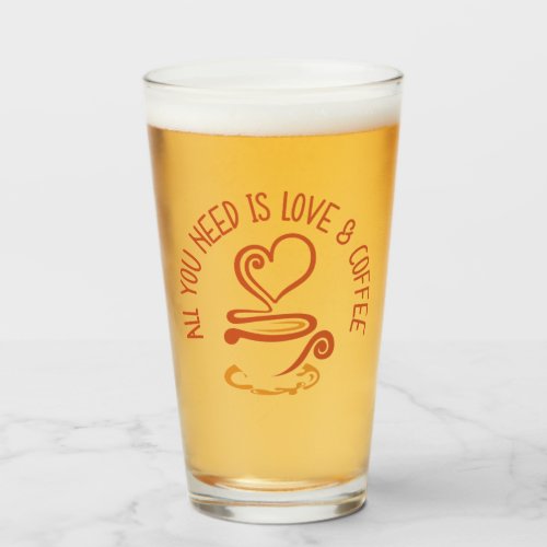 All You Need Is Love And Coffee Glass