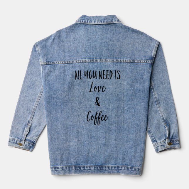 All You Need Is Love And Coffee  I Like You A Latt Denim Jacket (Back)
