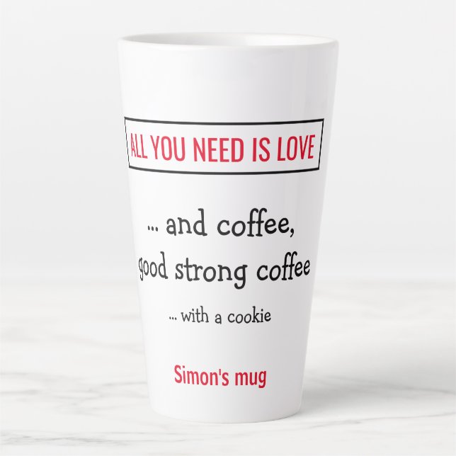 All you need is love - and coffee.  Personalized. Latte Mug (Front)