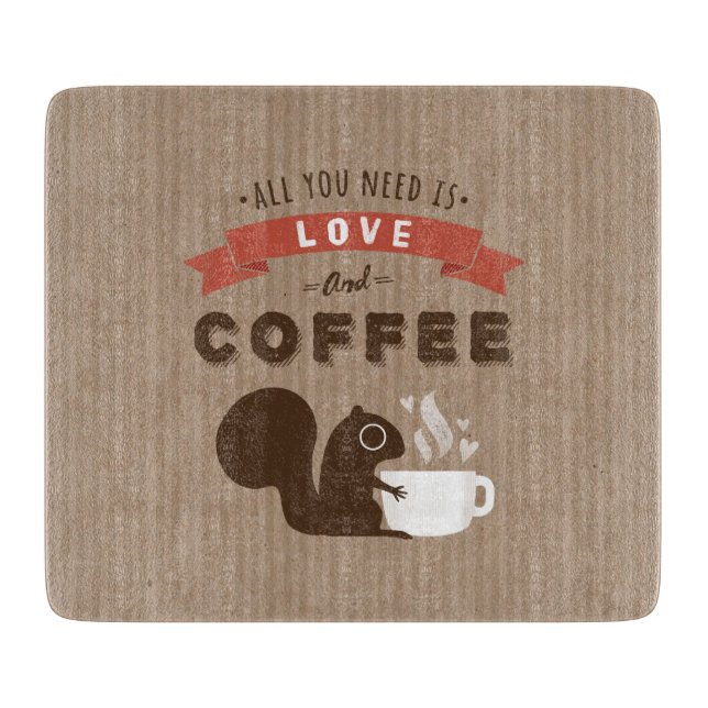 All You Need is Love and Coffee - Squirrel Cutting Board (Front)