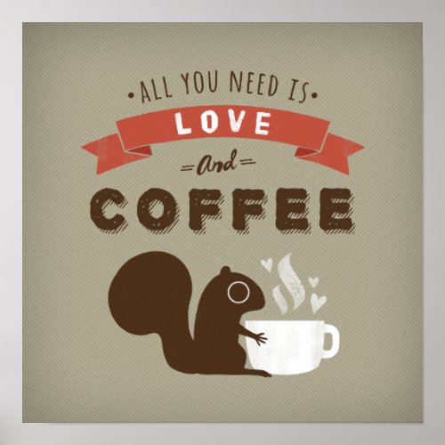 All You Need is Love and Coffee _ Squirrel Poster
