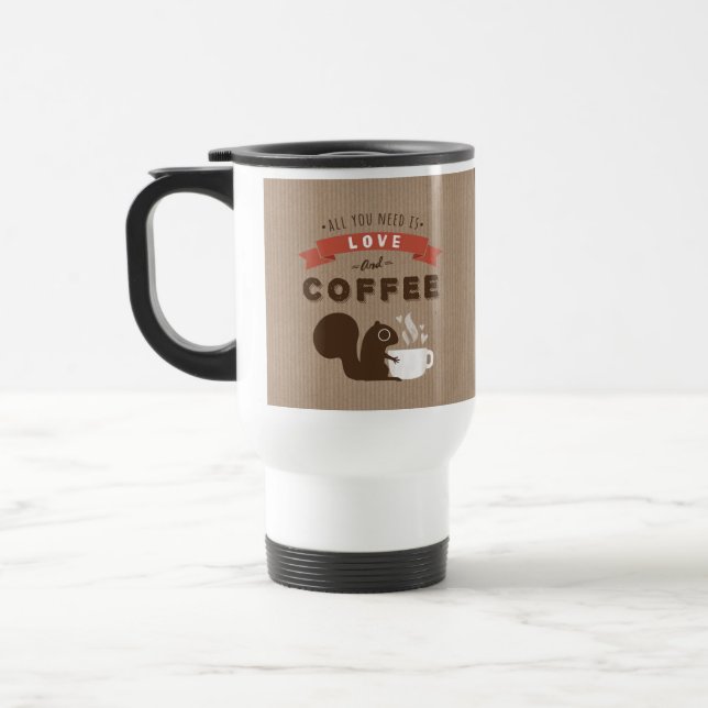 All You Need is Love and Coffee - Squirrel Travel Mug (Left)