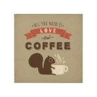 All You Need is Love and Coffee - Squirrel