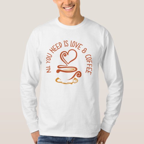 All You Need Is Love And Coffee T_Shirt