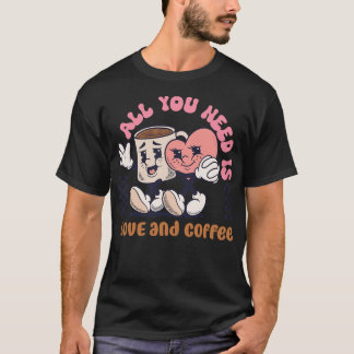all you need is love and coffee T-Shirt