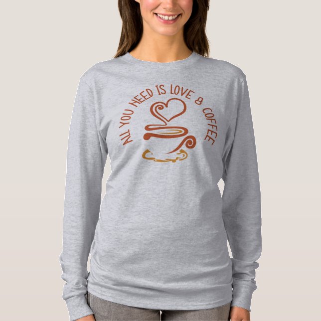 All You Need Is Love And Coffee T-Shirt (Front)