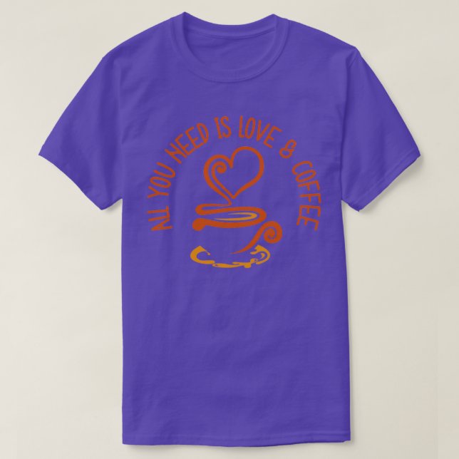 All You Need Is Love And Coffee T-Shirt (Design Front)