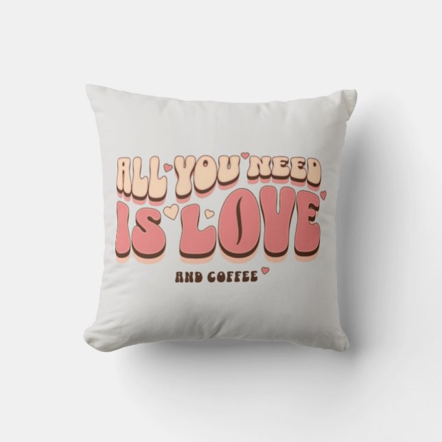 All You Need Is Love And Coffee Throw Pillow (Front)