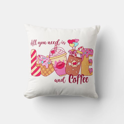 All You Need Is Love and Coffee Throw Pillow