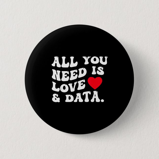 All You Need Is Love And Data Funny Valentine Data Button (Front)