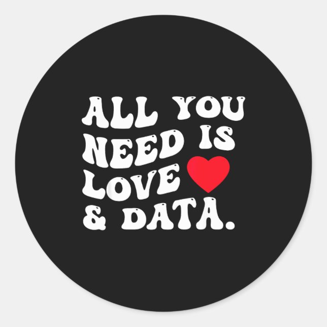 All You Need Is Love And Data Funny Valentine Data Classic Round Sticker (Front)