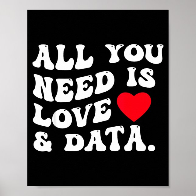 All You Need Is Love And Data Funny Valentine Data Poster (Front)
