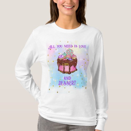 All You Need Is Love And Dessert T_Shirt
