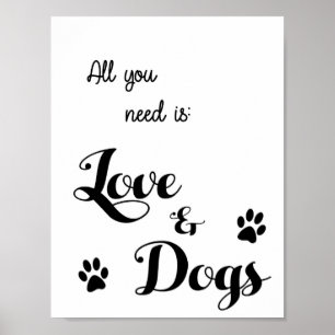 All you need is Love and Dogs - Dog Lovers Quote Poster