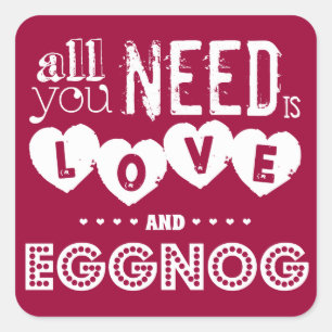 All You Need is Love and Eggnog (christmas) Square Sticker