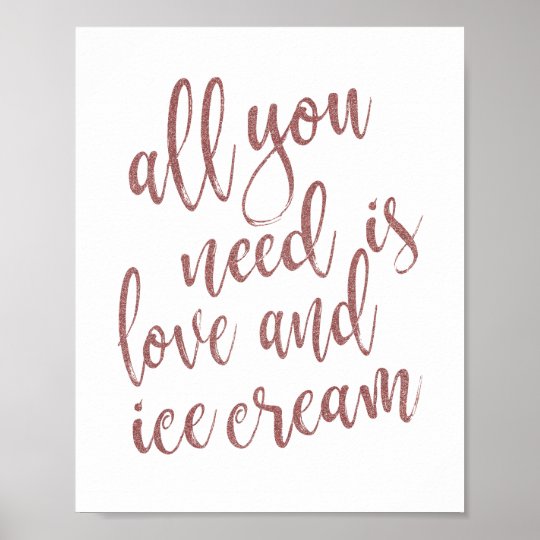 All you need is love and ice cream Rose Gold Sign | Zazzle.com