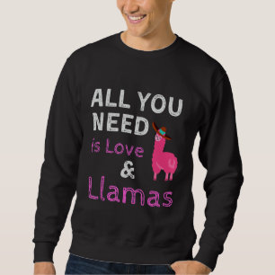 All You Need Is Love And Llamas Quotes For Llamas Sweatshirt