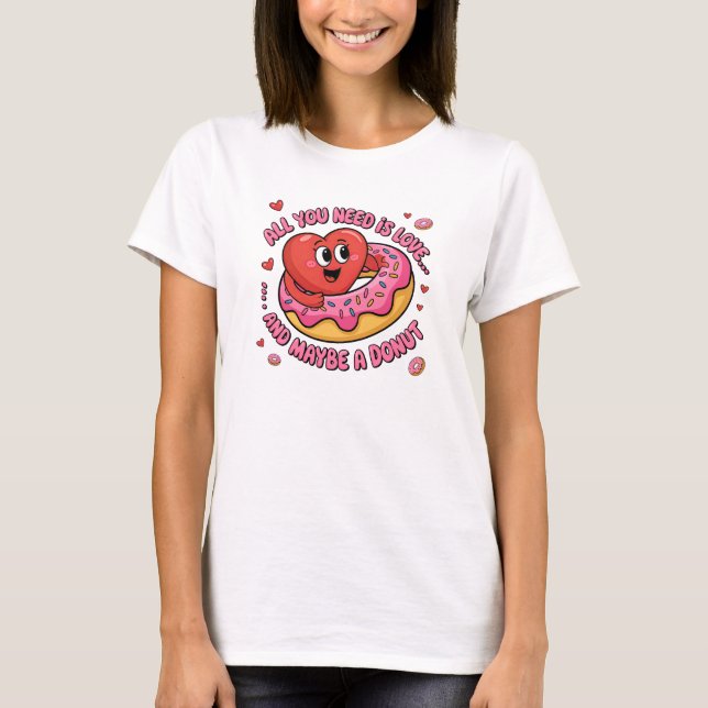 All You Need Is Love... and Maybe a Donut Cartoon  T-Shirt (Front)