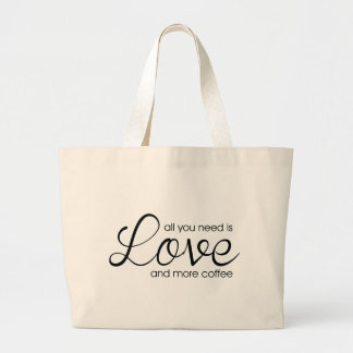 All You Need Is Love and More Coffee Large Tote Bag