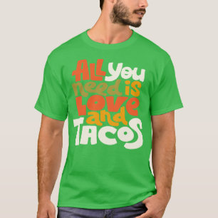 All You Need Is Love And Tacos T-Shirt