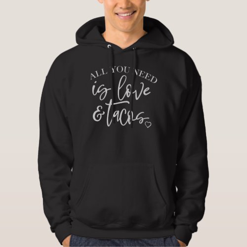 All You Need Is love And Tacos Valentines Day  Hoodie