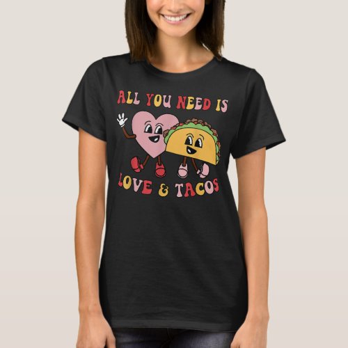 All You Need Is Love And Tacos Valentines Day  T_Shirt