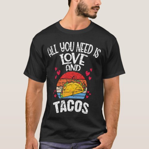 All You Need Is Love And Tacos_Valentines Day T_Shirt
