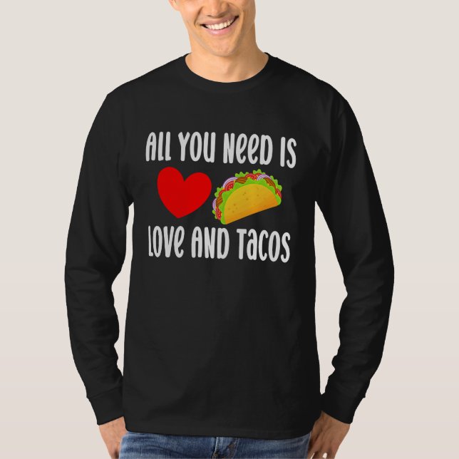 All You Need Is Love And Tacos  Valentine's Day Ta T-Shirt (Front)