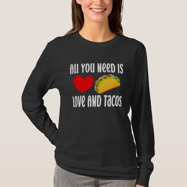 All You Need Is Love And Tacos  Valentine's Day Ta T-Shirt (Front)