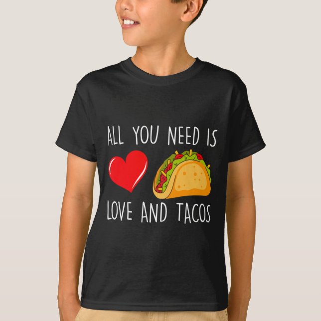 All You Need Is Love And Tacos Valentines Day Ta  T-Shirt (Front)